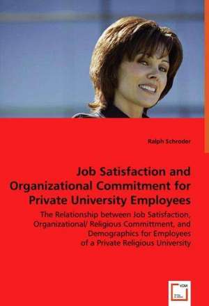 Job Satisfaction and Organizational Commitment for Private University Employees de Ralph Schroder