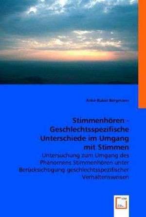 Stimmenhören - Geschlechtsspezifische Unterschiede im Umgang mit Stimmen de Anke-Rubin Bergmann