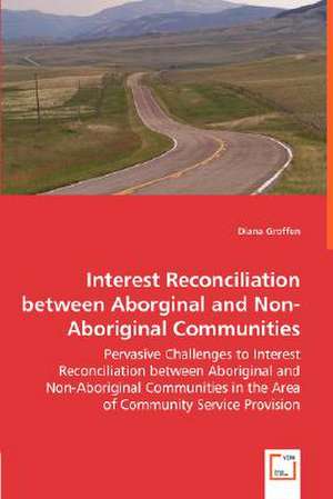 Interest Reconciliation between Aborginal and Non-Aboriginal Communities de Diana Groffen