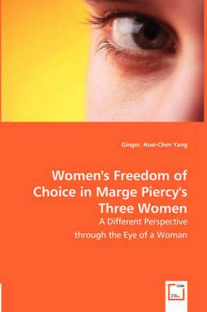 Women's Freedom of Choice in Marge Piercy's Three Women de Yang Ginger Huei-Chen