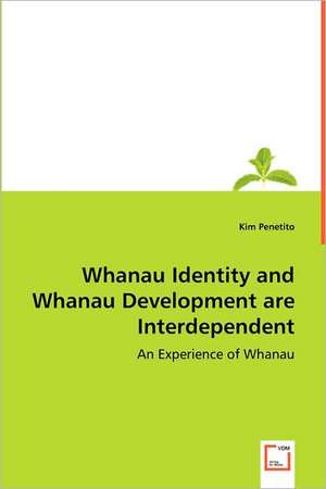 Whanau Identity and Whanau Development Are Interdependent de Kim Penetito