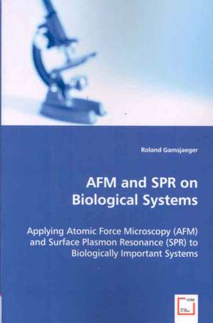 AFM and SPR on Biological Systems de Roland Gamsjaeger