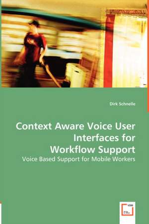 Context Aware Voice User Interfaces for Workflow Support de Dirk Schnelle