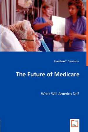 The Future of Medicare de Jonathan T. Swanson