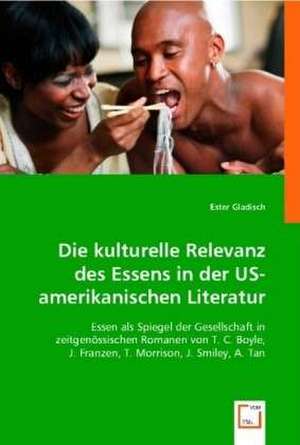 Die kulturelle Relevanz des Essens in der US-amerikanischen Literatur de Ester Gladisch