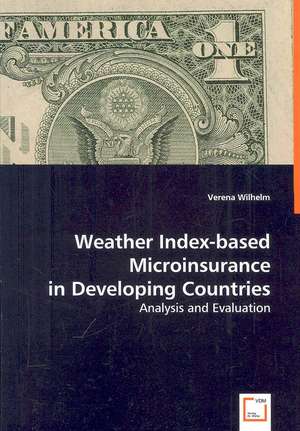 Weather Index-basedMicroinsurancein Developing Countries de Verena Wilhelm