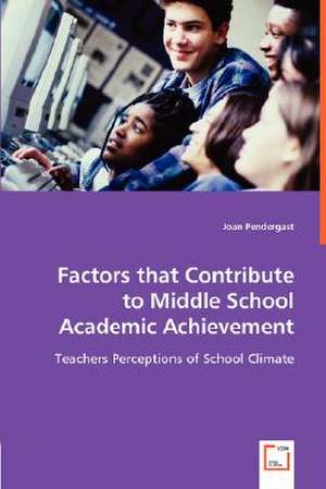 Factors that Contribute to Middle School Academic Achievement de Joan Pendergast