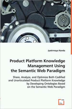 Product Platform Knowledge Management Using the Semantic Web Paradigm de Jyotirmaya Nanda