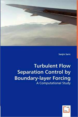 Turbulent Flow Separation Control by Boundary-layer Forcing de Sanjin Saric