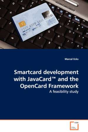 Smartcard development with JavaCard(TM) and the OpenCardFramework de Marcel Ecks