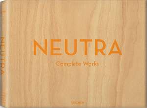 Neutra. Complete Works de Barbara Lamprecht