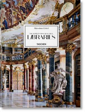 Massimo Listri. The World's Most Beautiful Libraries de Georg Ruppelt