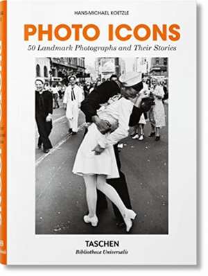 Photo Icons. 50 Landmark Photographs and Their Stories de Hans-Michael Koetzle