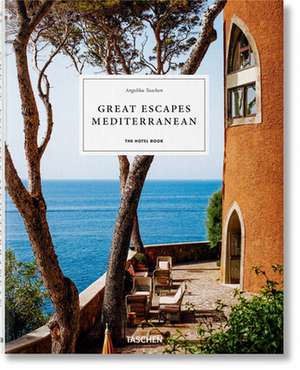 Great Escapes Mediterranean. The Hotel Book de Angelika Taschen