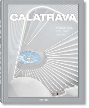 Calatrava. Complete Works 1979-Today de Philip Jodidio