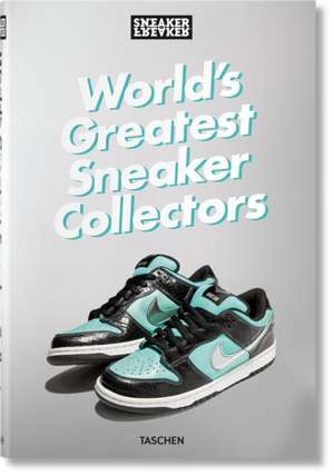 Sneaker Freaker. World's Greatest Sneaker Collectors de Simon Wood