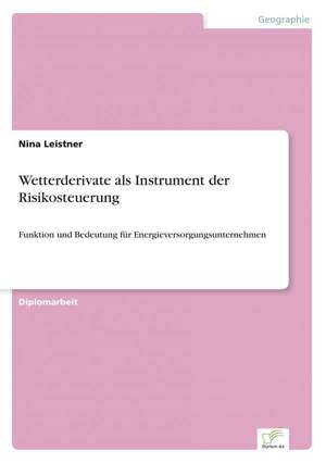 Wetterderivate als Instrument der Risikosteuerung de Nina Leistner