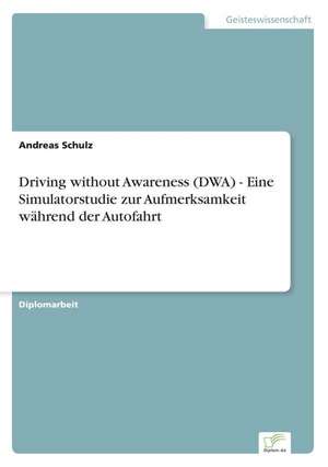 Driving Without Awareness (Dwa) - Eine Simulatorstudie Zur Aufmerksamkeit Wahrend Der Autofahrt: Frank McGuinness - Anne Devlin - Roddy Doyle - Vincent Woods de Andreas Schulz