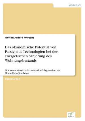 Das Okonomische Potential Von Passivhaus-Technologien Bei Der Energetischen Sanierung Des Wohnungsbestands: Definition Des Iptv-Konzeptes Und Vergleich Der Marktsituationen in Deutschland, Grossbritannien, Frankreich, Italien de Florian Arnold Mertens