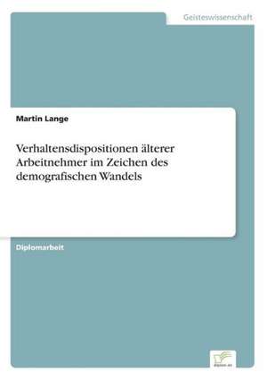 Verhaltensdispositionen Alterer Arbeitnehmer Im Zeichen Des Demografischen Wandels: Definition Des Iptv-Konzeptes Und Vergleich Der Marktsituationen in Deutschland, Grossbritannien, Frankreich, Italien de Martin Lange