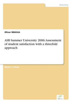 Asb Summer University 2006: Assessment of Student Satisfaction with a Threefold Approach de Oliver Mühlich