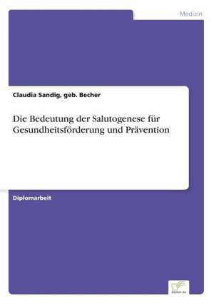 Die Bedeutung Der Salutogenese Fur Gesundheitsforderung Und Pravention: A New Market Opportunity for Eappeals LLC de Claudia Sandig, geb. Becher