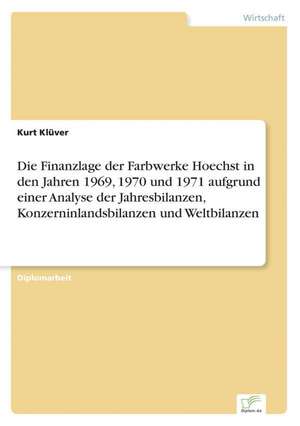 Die Finanzlage Der Farbwerke Hoechst in Den Jahren 1969, 1970 Und 1971 Aufgrund Einer Analyse Der Jahresbilanzen, Konzerninlandsbilanzen Und Weltbilan: A New Market Opportunity for Eappeals LLC de Kurt Klüver