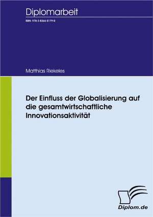 Der Einfluss Der Globalisierung Auf Die Gesamtwirtschaftliche Innovationsaktivit T: A Clash of Principles? de Matthias Riekeles