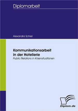 Kommunikationsarbeit in Der Hotellerie: A Clash of Principles? de Alexandra Schiel