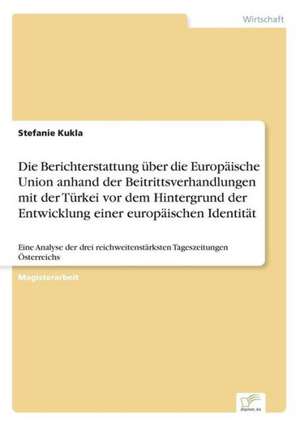 Die Berichterstattung Uber Die Europaische Union Anhand Der Beitrittsverhandlungen Mit Der Turkei VOR Dem Hintergrund Der Entwicklung Einer Europaisch: A Clash of Principles? de Stefanie Kukla