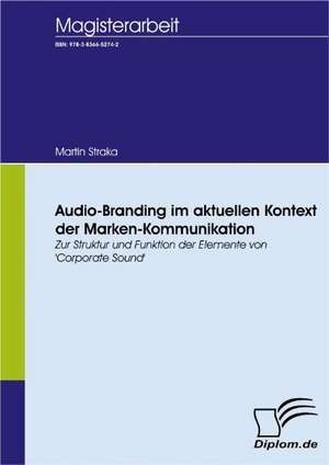 Audio-Branding Im Aktuellen Kontext Der Marken-Kommunikation: A Clash of Principles? de Martin Straka