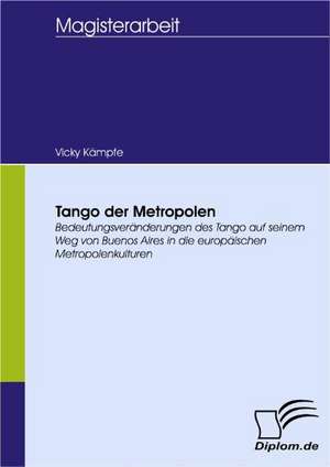 Tango Der Metropolen: Spiegelbild Und Antagonist Seiner Zeit de Vicky Kämpfe