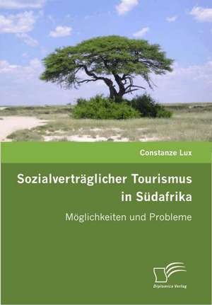 Sozialvertr Glicher Tourismus in S Dafrika: Spiegelbild Und Antagonist Seiner Zeit de Constanze Lux