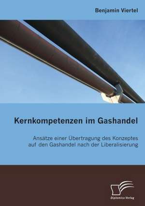 Kernkompetenzen Im Gashandel: Spiegelbild Und Antagonist Seiner Zeit de Benjamin Viertel