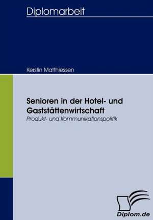 Senioren in Der Hotel- Und Gastst Ttenwirtschaft: User-Generated Content in Online Communities de Kerstin Matthiessen