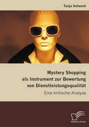 Mystery Shopping ALS Instrument Zur Bewertung Von Dienstleistungsqualit T: User-Generated Content in Online Communities de Tanja Schwark