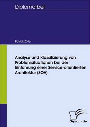 Analyse Und Klassifizierung Von Problemsituationen Bei Der Einf Hrung Einer Service-Orientierten Architektur (Soa): Wie Man in Mesopotamien Karriere Machte de Patrick Zöller