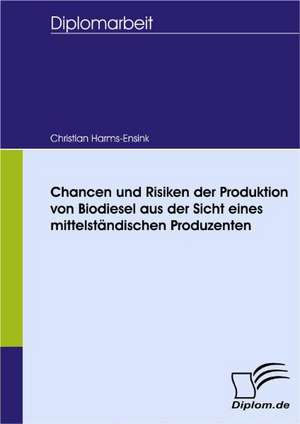 Chancen Und Risiken Der Produktion Von Biodiesel Aus Der Sicht Eines Mittelst Ndischen Produzenten: Wie Man in Mesopotamien Karriere Machte de Christian Harms-Ensink