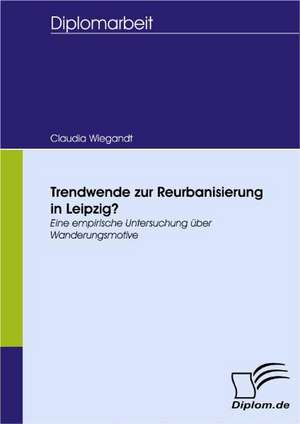 Trendwende Zur Reurbanisierung in Leipzig?: Wie Man in Mesopotamien Karriere Machte de Claudia Wiegandt