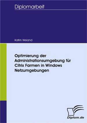 Optimierung Der Administrationsumgebung Fur Citrix Farmen in Windows Netzumgebungen: Wie Man in Mesopotamien Karriere Machte de Katrin Weiand