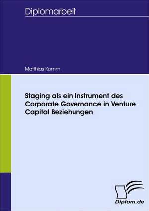 Staging ALS Ein Instrument Des Corporate Governance in Venture Capital Beziehungen: Wie Man in Mesopotamien Karriere Machte de Matthias Komm