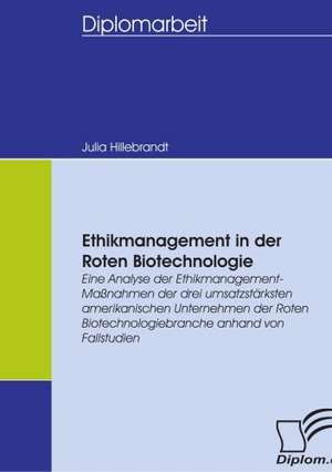 Ethikmanagement in Der Roten Biotechnologie: Wie Man in Mesopotamien Karriere Machte de Julia Hillebrandt