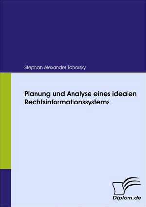 Planung Und Analyse Eines Idealen Rechtsinformationssystems: Unterst Tzungsma Nahmen Und Wirkung Der R Ckanpassung Auf Unternehmensrelevante Bereiche de Stephan Alexander Taborsky