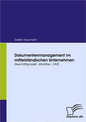 Dokumentenmanagement Im Mittelst Ndischen Unternehmen: Unterst Tzungsma Nahmen Und Wirkung Der R Ckanpassung Auf Unternehmensrelevante Bereiche de Torsten Neumann