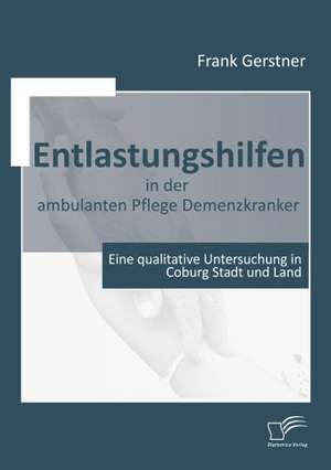 Entlastungshilfen in Der Ambulanten Pflege Demenzkranker: Das Fallbeispiel Ryanair in Bremen de Frank Gerstner