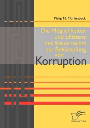 Die M Glichkeiten Und Effizienz Des Steuerrechts Zur Bek Mpfung Von Korruption: Das Fallbeispiel Ryanair in Bremen de Philip M. Mühlenbeck