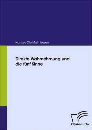 Direkte Wahrnehmung Und Die F Nf Sinne: Effective Knowledge Management by Using Web Based Collaboration Technology de Hannes Ole Matthiessen