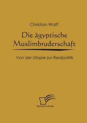 Die Gyptische Muslimbruderschaft: Effective Knowledge Management by Using Web Based Collaboration Technology de Christian Wolff