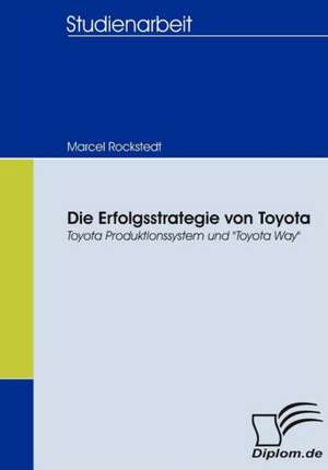 Die Erfolgsstrategie Von Toyota: Mirror and Antagonist of His Time de Marcel Rockstedt