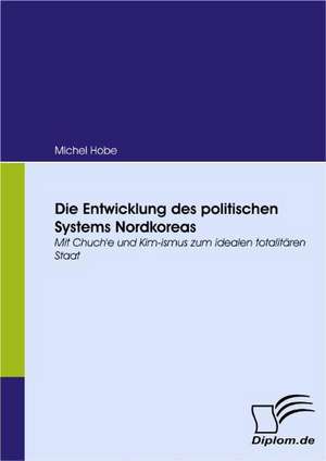 Die Entwicklung Des Politischen Systems Nordkoreas: Eine Herausforderung Fur Die Wirtschaft de Michel Hobe